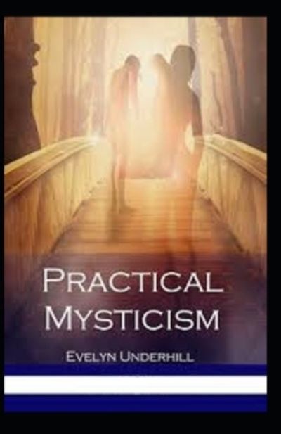 Practical Mysticism Illustrated - Evelyn Underhill - Books - Independently Published - 9798731069885 - March 31, 2021