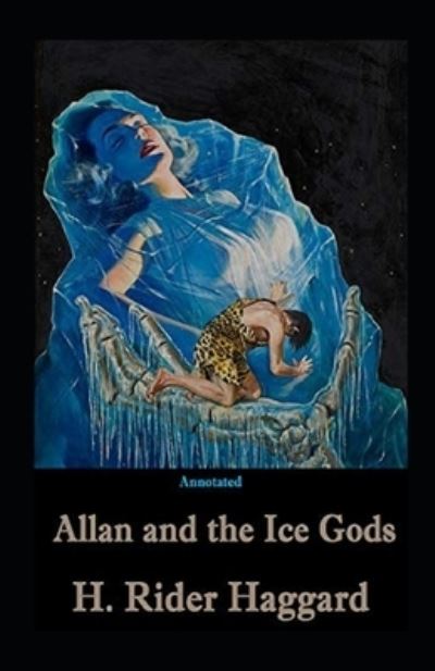 Cover for Henry Rider Haggard · Allan and the Ice Gods Annotated (Paperback Book) (2021)