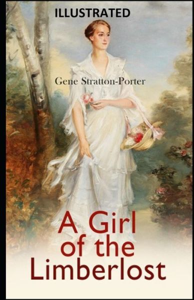 A Girl of the Limberlost Illustrated - Gene Stratton-Porter - Książki - Independently Published - 9798749848885 - 6 maja 2021