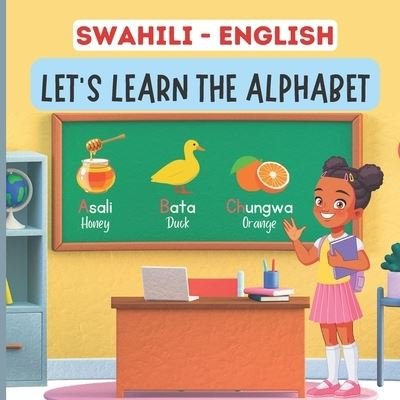 Swahili English, Let's Learn The Alphabet: A Bilingual Picture Book For Kids - Hekima K - Livres - Independently Published - 9798813101885 - 28 avril 2022
