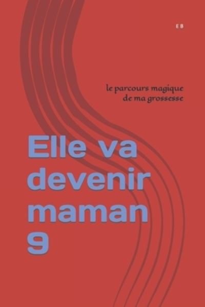 Cover for E B · Elle va devenir maman 9: le parcours magique de ma grossesse (Paperback Book) (2022)
