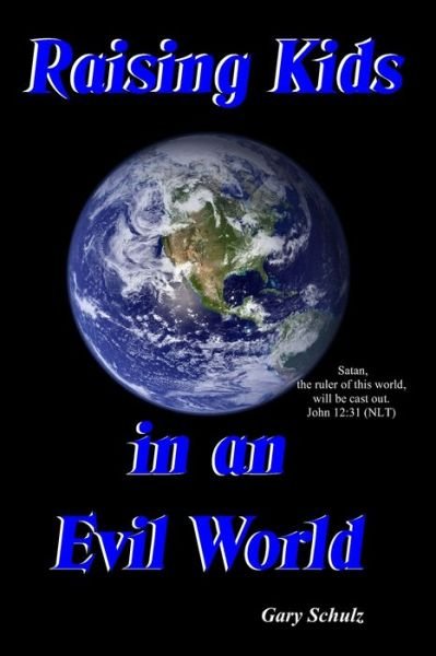 Cover for Gary Schulz · Raising Kids in an Evil World (Paperback Book) (2022)