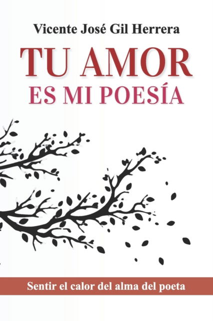 Cover for Vicente Jose Gil Herrera · Tu Amor Es Mi Poesia: Sentir El Calor del Alma del Poeta (Paperback Book) (2022)