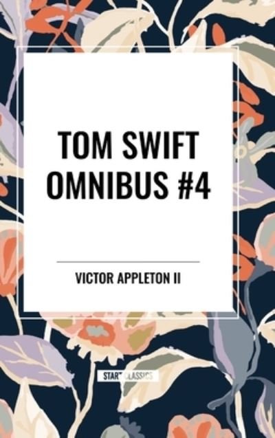 Cover for Victor Appleton · Tom Swift Omnibus #4: Tom Swift and His Electric Rifle, Tom Swift in the City of Gold, Tom Swift and His Air Glider (Innbunden bok) (2024)