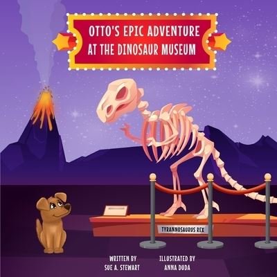 Cover for Sue A. Stewart · Otto's Epic Adventure at the Dinosaur Museum (Bok) (2022)