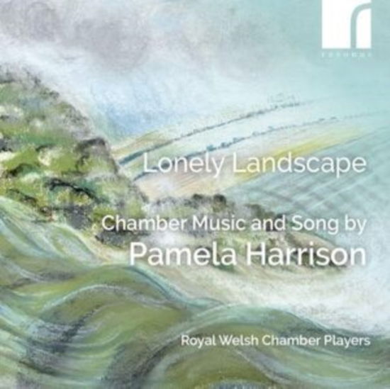 Cover for Royal Welsh Chamber Players · Lonely Landscape: Chamber Music &amp; Song By Pamela Harrison (CD) (2024)