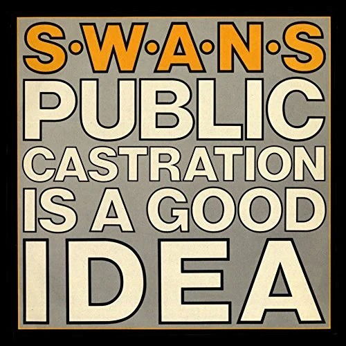 Public Castration Is A Good Idea - Swans - Musiikki - MUTE - 5400863060886 - perjantai 16. joulukuuta 2022