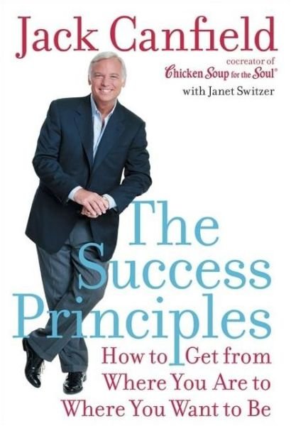 Cover for Jack Canfield · The Success Principles (TM): How to Get from Where You Are to Where You Want to Be (Hardcover Book) [First edition] (2004)