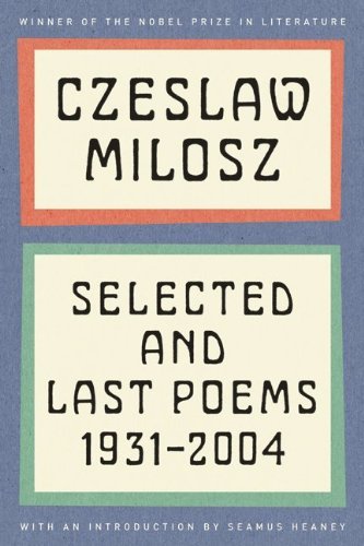 Selected and Last Poems: 1931-2004 - Czeslaw Milosz - Kirjat - HarperCollins - 9780062095886 - tiistai 15. marraskuuta 2011