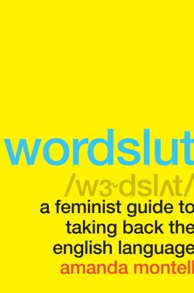 Cover for Amanda Montell · Wordslut: A Feminist Guide to Taking Back the English Language (Paperback Book) (2020)