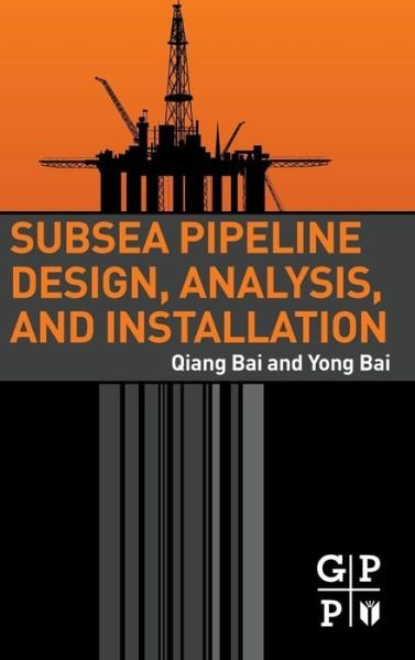 Cover for Bai, Qiang (Offshore Pipelines and Risers (OPR) Inc.) · Subsea Pipeline Design, Analysis, and Installation (Hardcover Book) (2014)