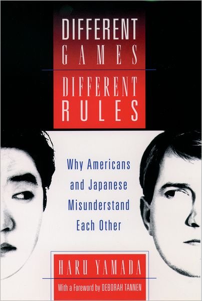 Cover for Yamada, Haru (Senior Lecturer in Linguistics, Senior Lecturer in Linguistics, University of Westminster, UK) · Different Games, Different Rules: Why Americans and Japanese Misunderstand Each Other (Hardcover Book) (1997)