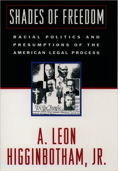 Cover for Higginbotham, A. Leon, Jr (Public Service Professor of Jurisprudence, Kennedy School of Government, Public Service Professor of Jurisprudence, Kennedy School of Government, Harvard University) · Shades of Freedom: Racial Politics and Presumptions of the American Legal Process (Pocketbok) (1998)