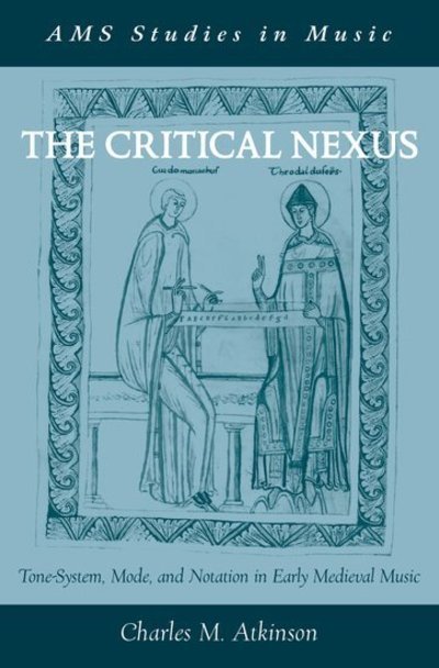 Cover for Atkinson, Charles M. (Professor of Music, Professor of Music, The Ohio State University) · The Critical Nexus: Tone-System, Mode, and Notation in Early Medieval Music - AMS Studies in Music (Gebundenes Buch) (2008)