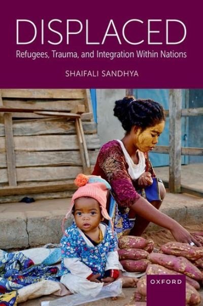 Displaced: Refugees, Trauma, and Integration Within Nations - Sandhya, Shaifali (Director, Director, Care Family Consultation, Chicago, IL) - Kirjat - Oxford University Press Inc - 9780197579886 - maanantai 24. kesäkuuta 2024