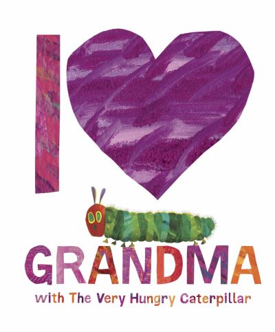 Cover for Eric Carle · I Love Grandma with The Very Hungry Caterpillar (Hardcover bog) (2024)