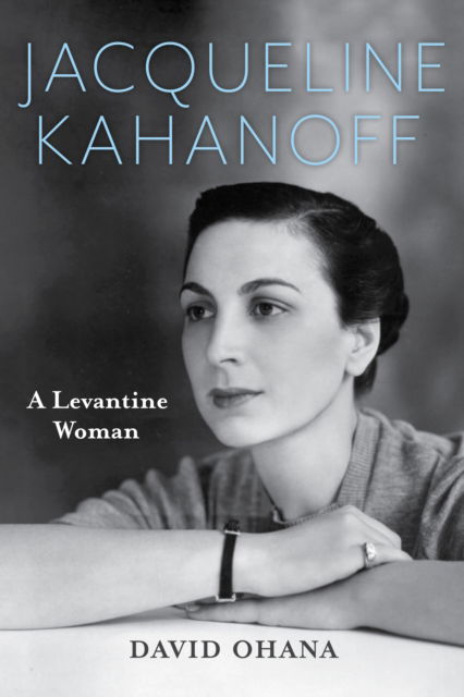 Cover for David Ohana · Jacqueline Kahanoff: A Levantine Woman - Perspectives on Israel Studies (Pocketbok) (2023)