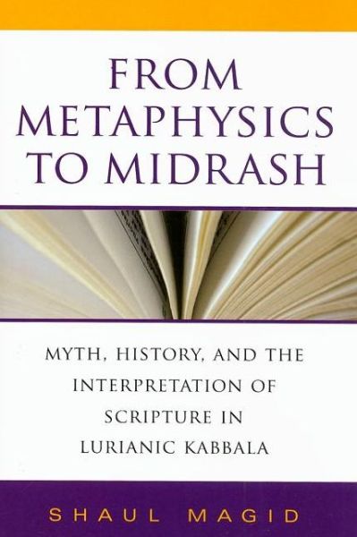 Cover for Shaul Magid · From Metaphysics to Midrash: Myth, History, and the Interpretation of Scripture in Lurianic Kabbala - Biblical Literature (Hardcover Book) (2008)