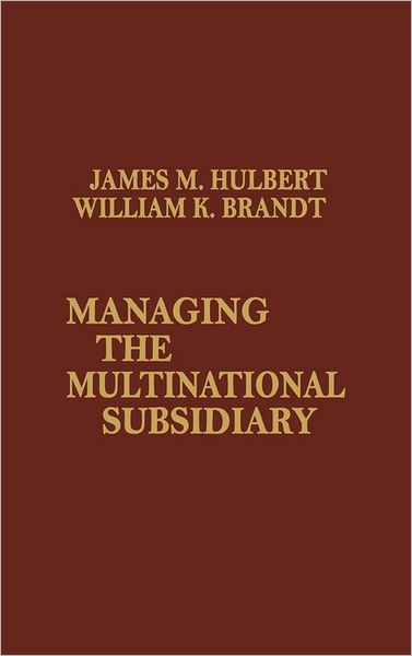 Managing the Multinational Subsidiary. - William Brandt - Books - ABC-CLIO - 9780275916886 - October 1, 1980