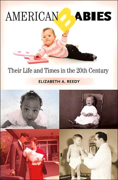 Cover for Elizabeth A. Reedy · American Babies: Their Life and Times in the 20th Century (Hardcover Book) (2007)