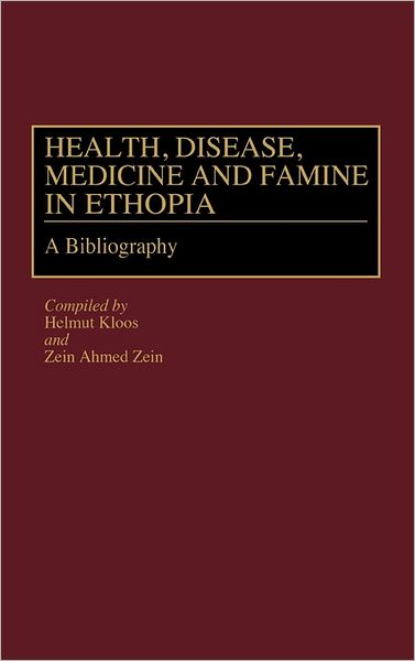 Cover for Helmut Kloos · Health, Disease, Medicine and Famine in Ethiopia: A Bibliography - African Special Bibliographic Series (Hardcover Book) (1991)