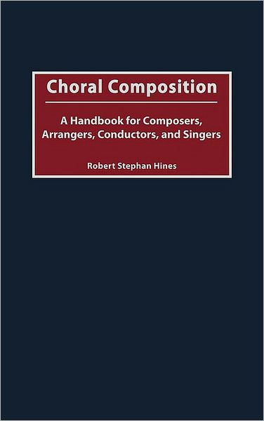 Cover for Robert Stephan Hines · Choral Composition: A Handbook for Composers, Arrangers, Conductors, and Singers (Hardcover Book) (2001)