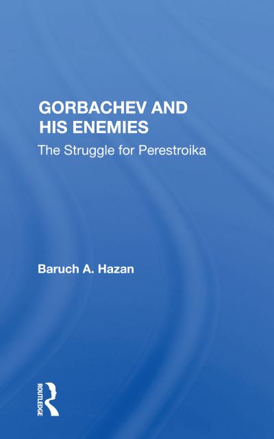 Cover for Baruch A. Hazan · Gorbachev and his Enemies: The Struggle for Perestroika (Paperback Book) (2020)