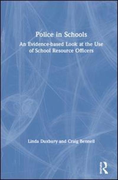 Cover for Duxbury, Linda (Carleton University) · Police in Schools: An Evidence-based Look at the Use of School Resource Officers (Hardcover bog) (2019)