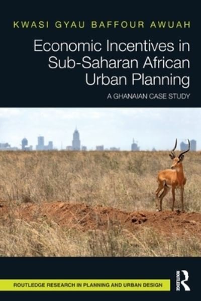 Cover for Gyau Baffour Awuah, Kwasi (University of Salford, Manchester) · Economic Incentives in Sub-Saharan African Urban Planning: A Ghanaian Case Study - Routledge Research in Planning and Urban Design (Paperback Bog) (2023)