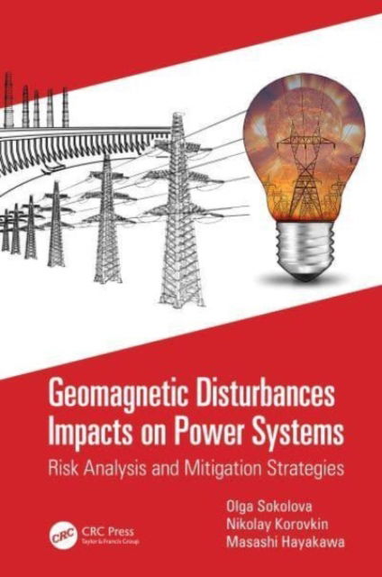 Geomagnetic Disturbances Impacts on Power Systems: Risk Analysis and Mitigation Strategies - Olga Sokolova - Books - Taylor & Francis Ltd - 9780367680886 - October 7, 2024