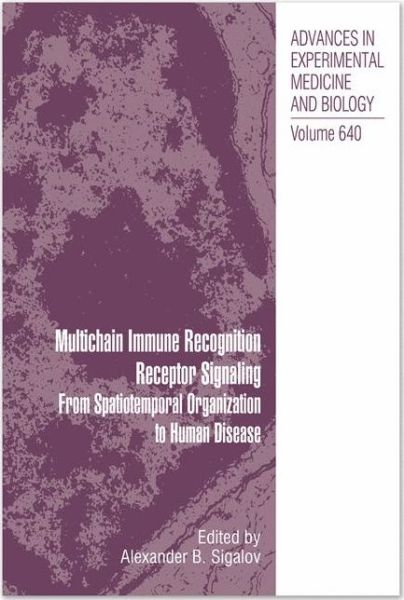 Cover for Multichain Immune Recognition Receptor Signaling: From Spatiotemporal Organization to Human Disease - Advances in Experimental Medicine and Biology (Hardcover Book) [2008 edition] (2008)