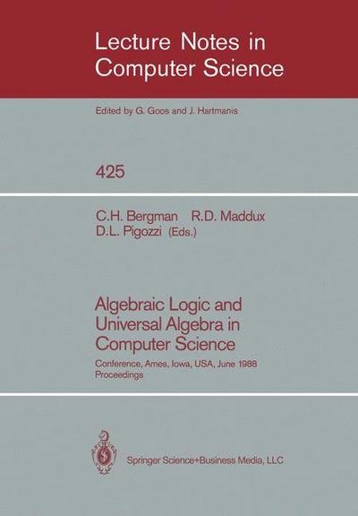 Cover for C H Bergman · Algebraic Logic and Universal Algebra in Computer Science: Conference, Ames, Iowa, USA June 1-4, 1988 Proceedings - Lecture Notes in Computer Science (Paperback Bog) [1990 edition] (2000)