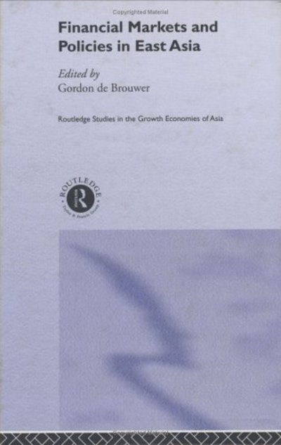 Financial Markets and Policies in East Asia - Routledge Studies in the Growth Economies of Asia - Gordon De Brouwer - Libros - Taylor & Francis Ltd - 9780415273886 - 6 de diciembre de 2001
