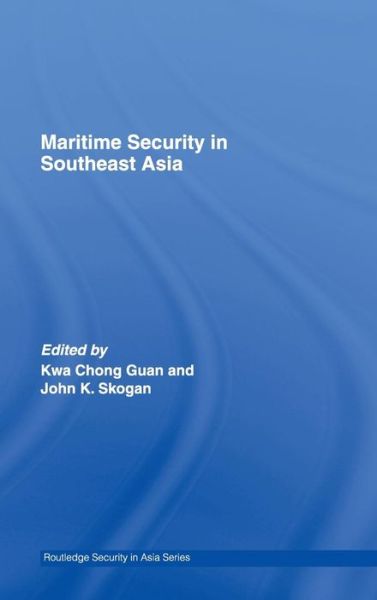 Cover for Kwa Chong Guan · Maritime Security in Southeast Asia - Routledge Security in Asia Series (Gebundenes Buch) (2007)