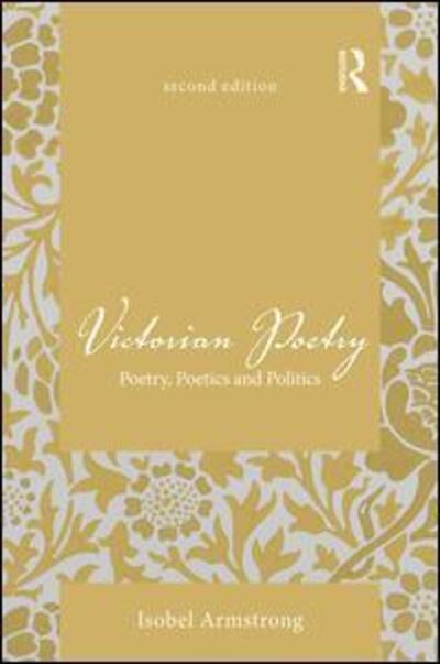 Victorian Poetry: Poetry, Poetics and Politics - Isobel Armstrong - Böcker - Taylor & Francis Ltd - 9780415525886 - 14 februari 2019