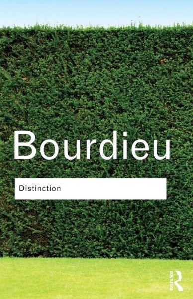Distinction: A Social Critique of the Judgement of Taste - Routledge Classics - Pierre Bourdieu - Books - Taylor & Francis Ltd - 9780415567886 - March 12, 2010