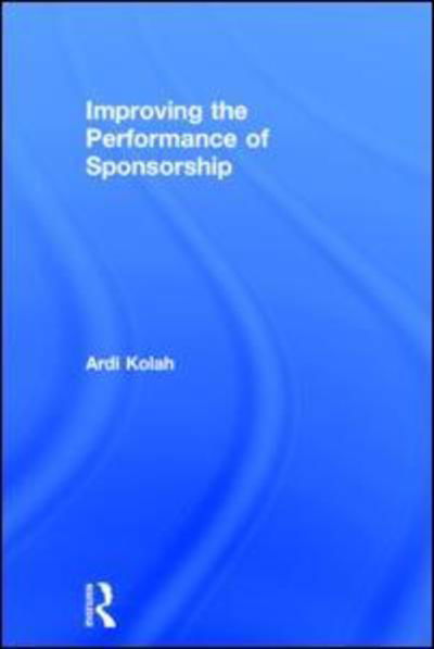 Cover for Kolah, Ardi (Henley Business School, UK) · Improving the Performance of Sponsorship (Gebundenes Buch) (2015)