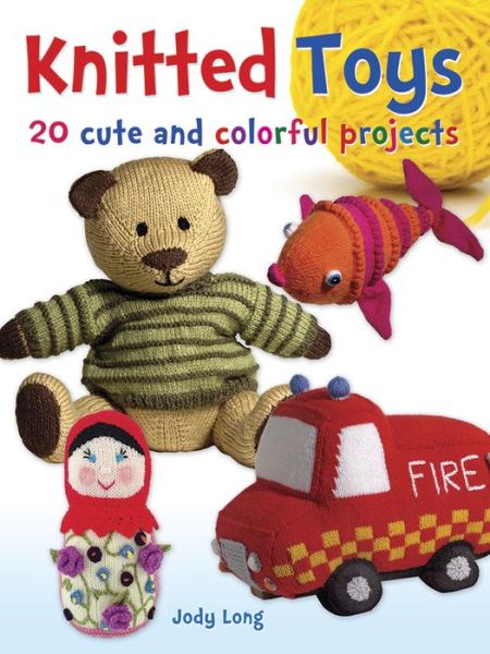 Cover for Jody Long · Knitted Toys: 20 Cute and Colorful Projects - Dover Knitting, Crochet, Tatting, Lace (Taschenbuch) (2016)