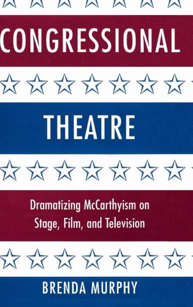 Cover for Murphy, Brenda (University of Connecticut) · Congressional Theatre: Dramatizing McCarthyism on Stage, Film, and Television - Cambridge Studies in American Theatre and Drama (Hardcover Book) (1999)