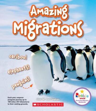 Amazing Migrations : Caribou! Elephants! Penguins! - Lisa M. Herrington - Książki - Children's Press - 9780531230886 - 1 września 2018