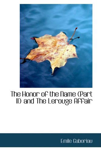 The Honor of the Name (Part Ii) and the Lerouge Affair - Emile Gaboriau - Books - BiblioLife - 9780559654886 - November 14, 2008