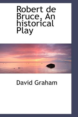 Cover for David Graham · Robert De Bruce, an Historical Play (Paperback Book) (2009)