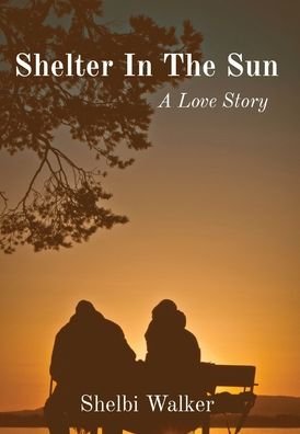 Cover for Shelbi Walker · Shelter In The Sun: A Love Story (Hardcover Book) [Large type / large print edition] (2021)