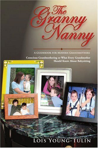 Cover for Lois Young-tulin · The Granny Nanny: Conscious Grandmothering or What Every Grandmother Should Know About Babysitting (Pocketbok) (2005)
