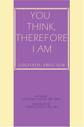 Cover for Joaquim Couto Md Mba · You Think, Therefore I Am: Cogitatis, Ergo Sum (Paperback Book) (2006)