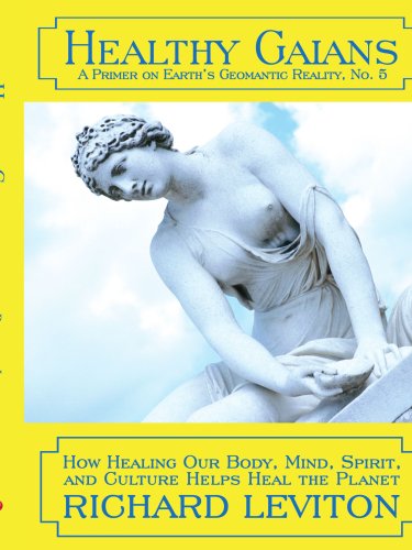 Healthy Gaians: How Healing Our Body, Mind, Spirit, and Culture Helps Heal the Planet - Richard Leviton - Książki - iUniverse, Inc. - 9780595421886 - 20 grudnia 2006