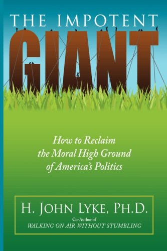 Cover for H. John Lyke · The Impotent Giant: How to Reclaim the Moral High Ground of America's Politics (Paperback Book) (2008)