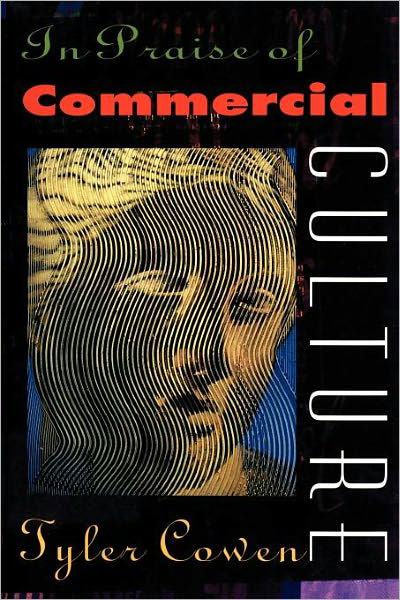 In Praise of Commercial Culture - Tyler Cowen - Böcker - Harvard University Press - 9780674001886 - 14 april 2000