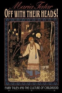 Off with Their Heads!: Fairy Tales and the Culture of Childhood - Maria Tatar - Böcker - Princeton University Press - 9780691000886 - 24 oktober 1993