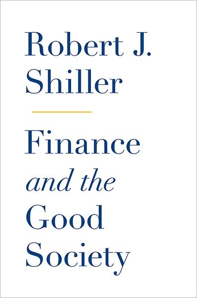 Cover for Robert J. Shiller · Finance and the Good Society (Inbunden Bok) (2012)